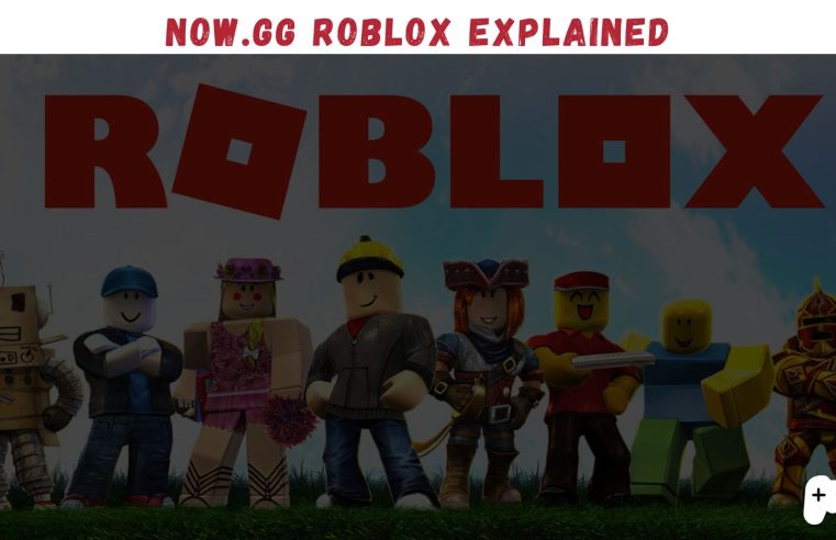 Now.gg Roblox Explained: How To Play Roblox Games In Your Browser