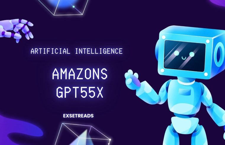 What is Amazons GPT55X – The Next Evolution in AI Technology