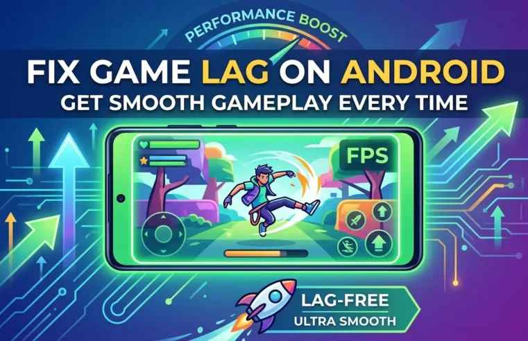 How to Fix Game Lag on Android and Get Smooth Gameplay Every Time